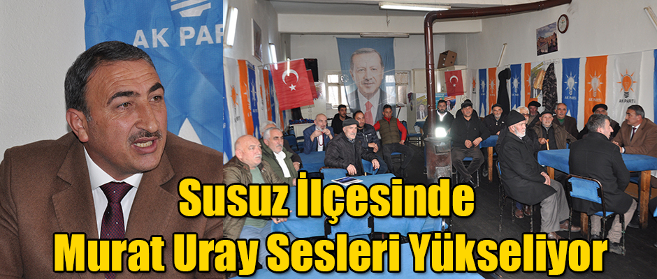 Susuz İlçesinde Murat Uray Sesleri Yükseliyor