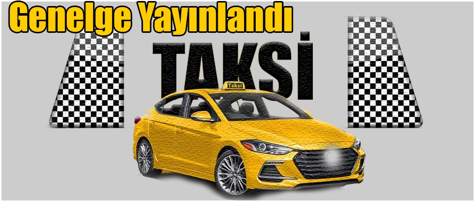 Taksi Esnafı Dikkat Genelge Yayınlandı!