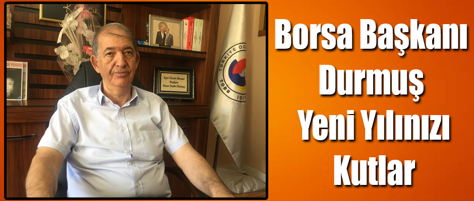 Ticaret Borsa Başkanı Metin Durmuş Yeni Yılınızı Kutlar