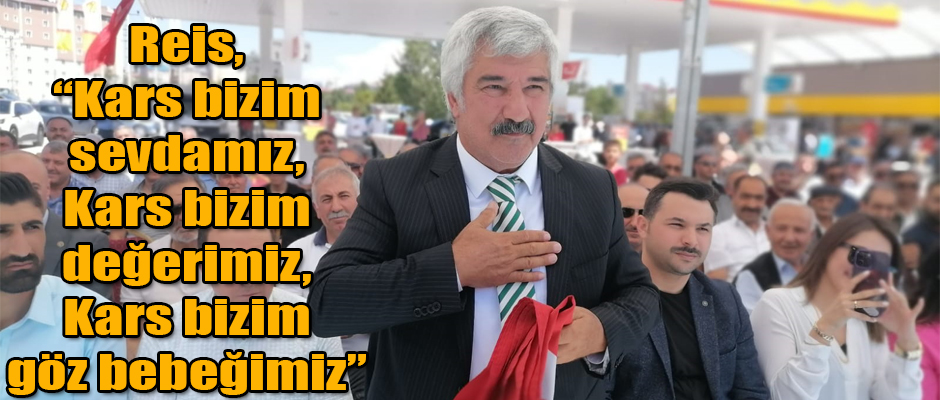 Turgutreis Group Yönetim Kurulu Başkanı Turgut Reis ; “Kars bizim sevdamız, Kars bizim değerimiz, Kars bizim göz bebeğimiz.