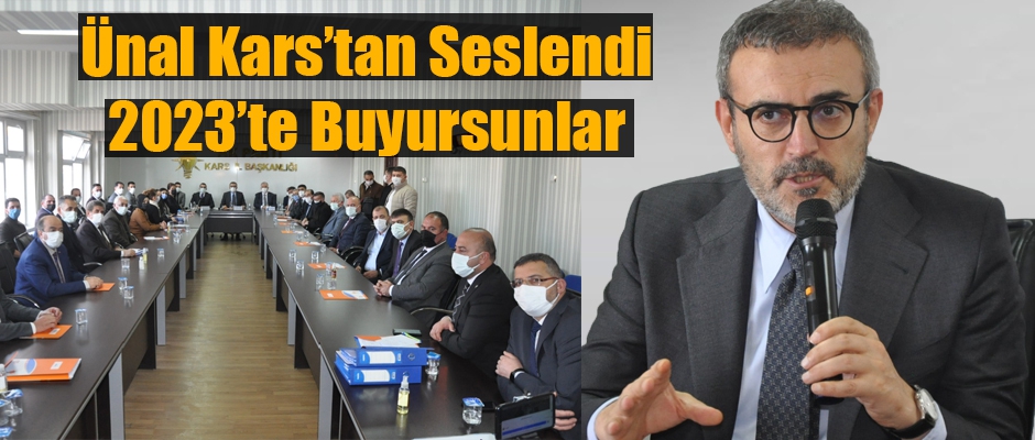 Ünal; Kars'tan Seslendi 2023'te Buyursunlar