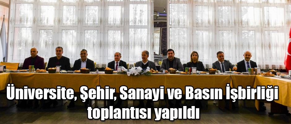 Üniversite, Şehir, Sanayi ve Basın İşbirliği toplantısı yapıldı