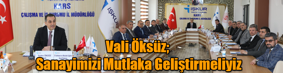 Vali Belediye Başkan Vekili Türker Öksüz, Sanayimizi de Mutlaka Geliştirmeliyiz
