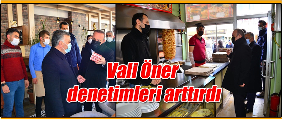 Vali Hüseyin Öner Denetimleri Arttırdı