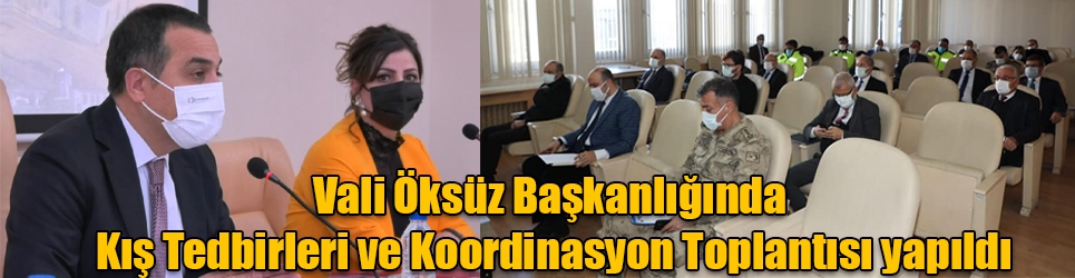 Vali Öksüz Başkanlığında Kış Tedbirleri ve Koordinasyon Toplantısı yapıldı