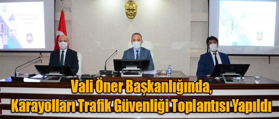 Vali Öner Başkanlığında, Karayolları Trafik Güvenliği Toplantısı Yapıldı 