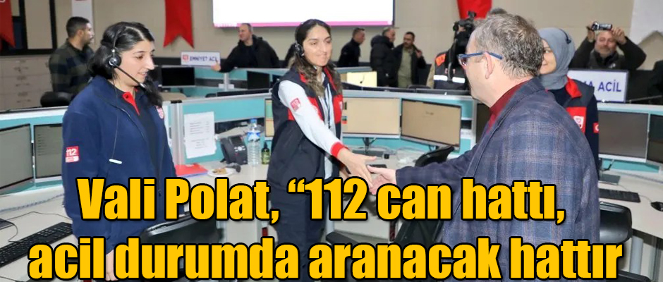 Vali Polat, 112 can hattı, acil durumda aranacak hattır