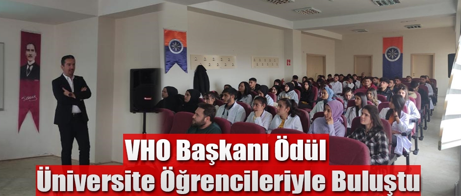 VHO Başkanı Ödül Üniversite Öğrencileriyle Buluştu