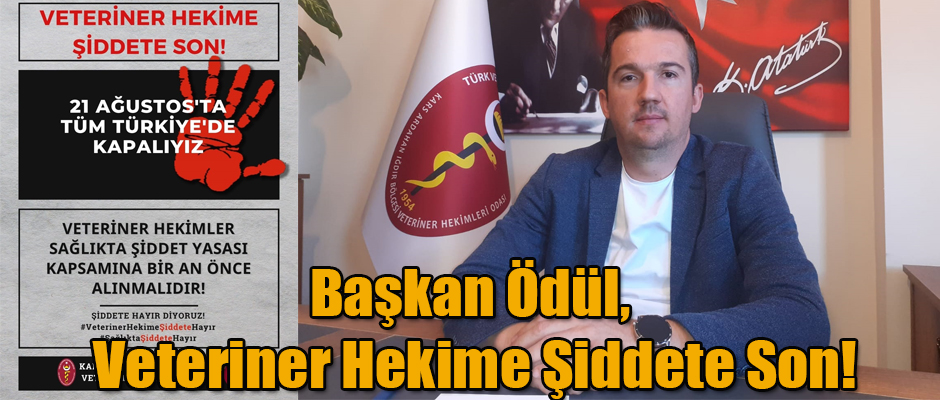 VHO Başkanı Ödül, Veteriner Hekime Şiddete Son!