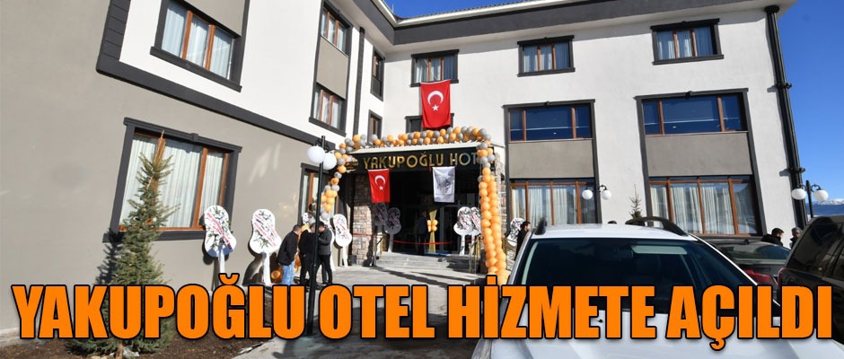 YAKUPOĞLU OTEL HİZMETE AÇILDI