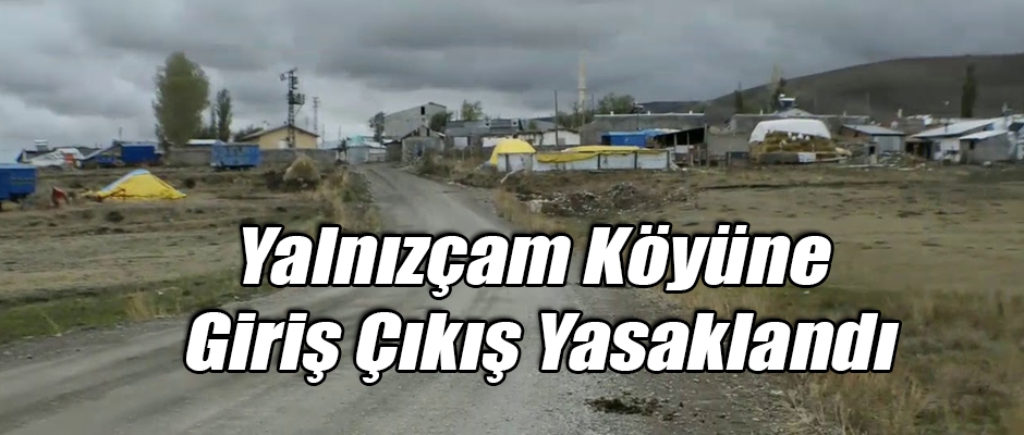 Yanlızçam Köyüne giriş çıkış yasaklandı