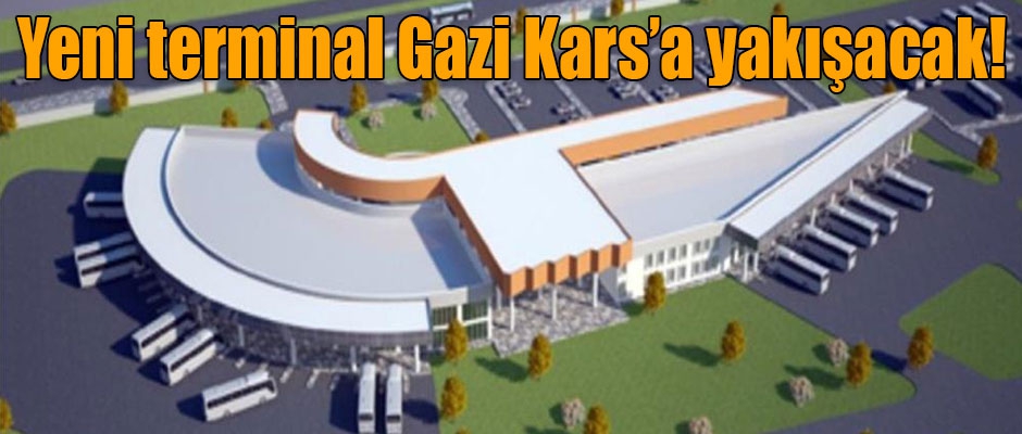 Yeni terminal Gazi Kars’a yakışacak!
