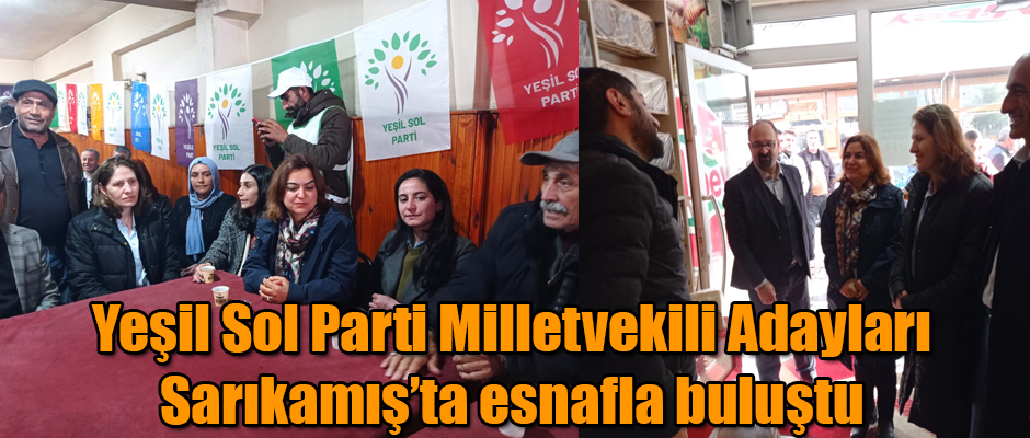 Yeşil Sol Parti Milletvekili Adayları Sarıkamış’ta esnafla buluştu