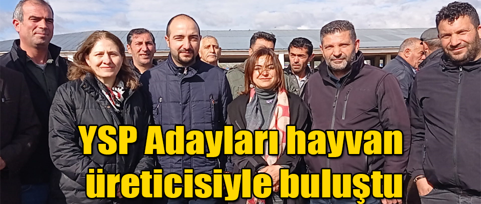 YSP Adayları hayvan üreticisiyle buluştu 