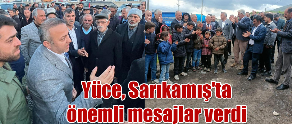 Yüce, Sarıkamış'ta önemli mesajlar verdi 