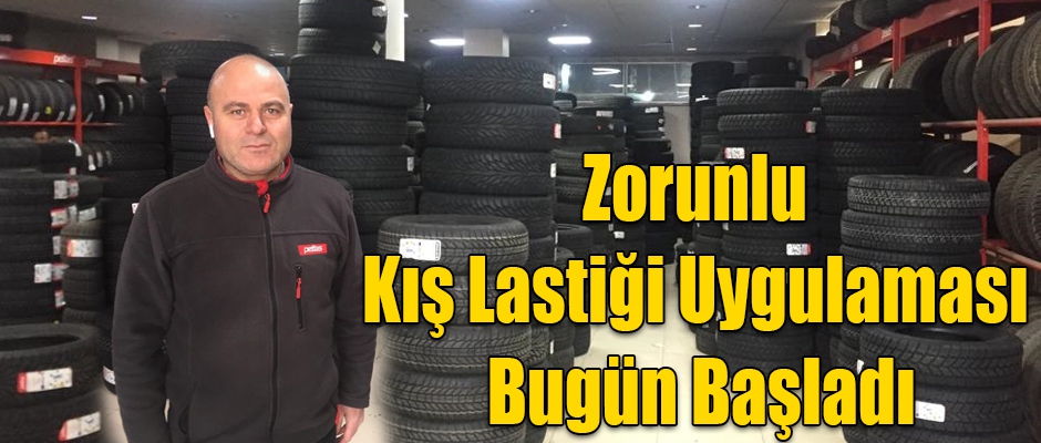 ZORUNLU KIŞ LASTİĞİ UYGULAMASI BUGÜN BAŞLADI